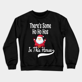 There's Some Ho Ho Hos In This House - Funny Santa Christmas Time Gift Crewneck Sweatshirt